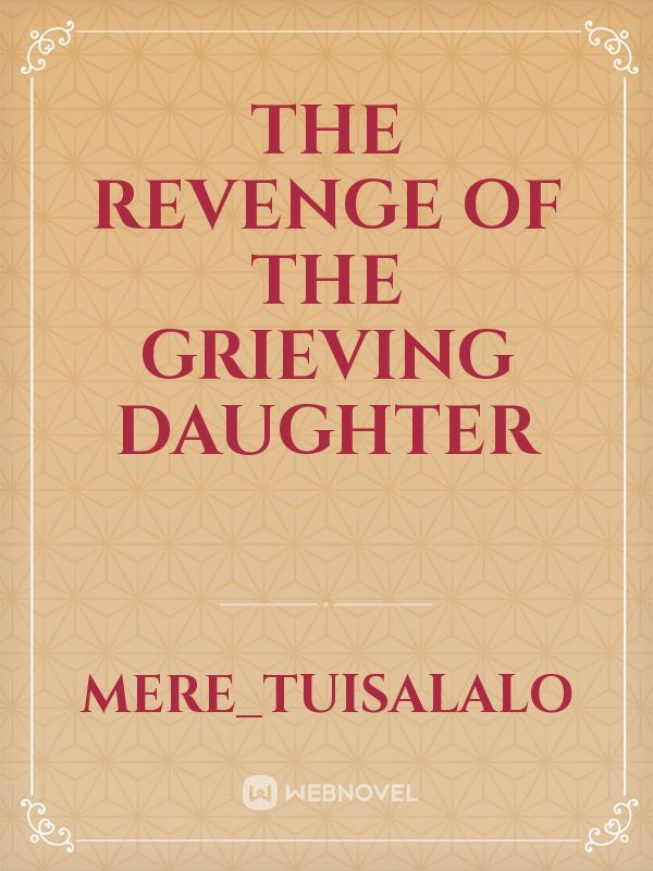 The Revenge Of The Grieving Daughter
