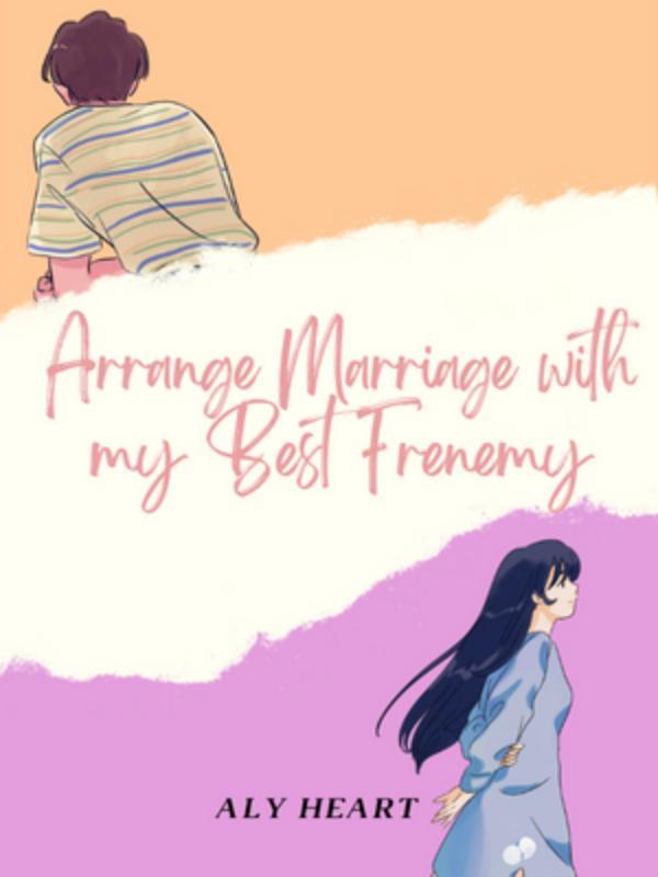 Arrange Marriage with my Best Frenemy