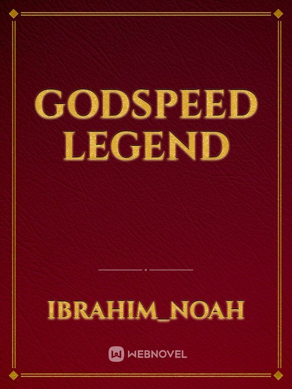 Godspeed
Legend