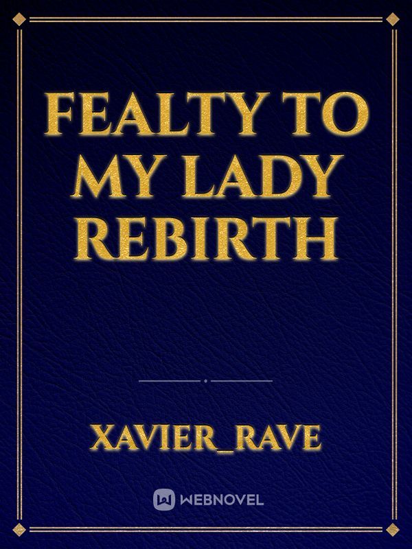 Fealty to my Lady Rebirth