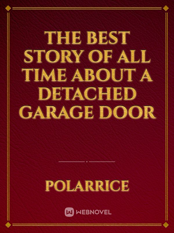 The best story of all time about a detached garage door