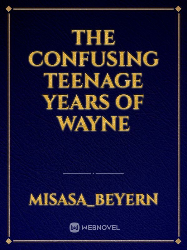 The confusing teenage years of Wayne