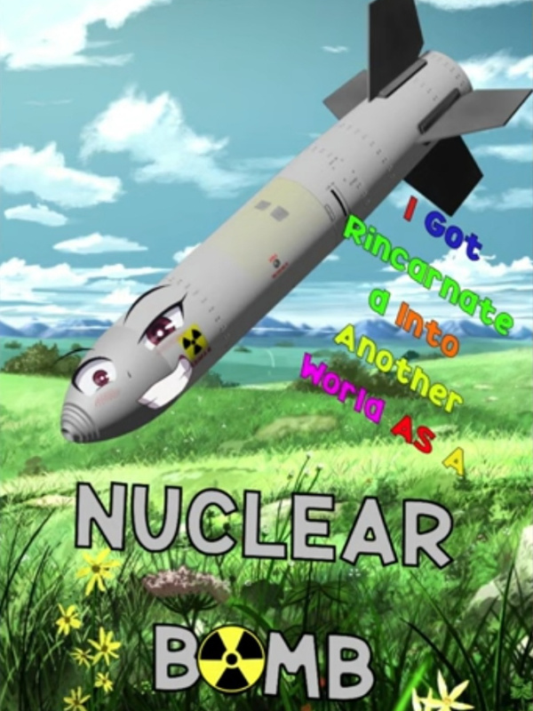 I Got Reincarnated Into Another World As a Nuclear Bomb