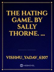 The Hating Game. by Sally Thorne. ... Book