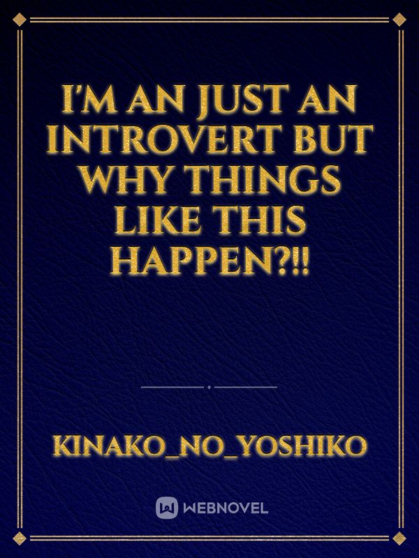 I'm An Just An Introvert But Why Things Like This Happen?!! Book