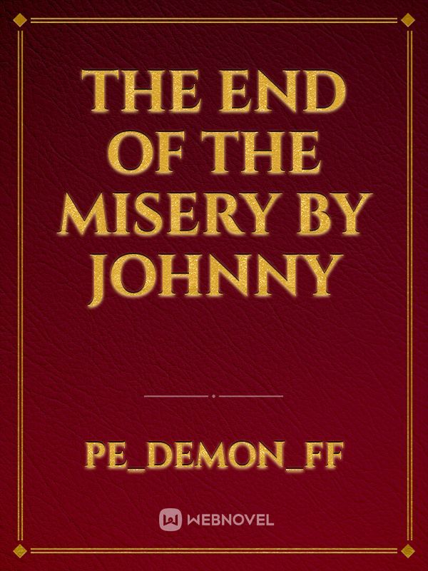The end of the misery by johnny