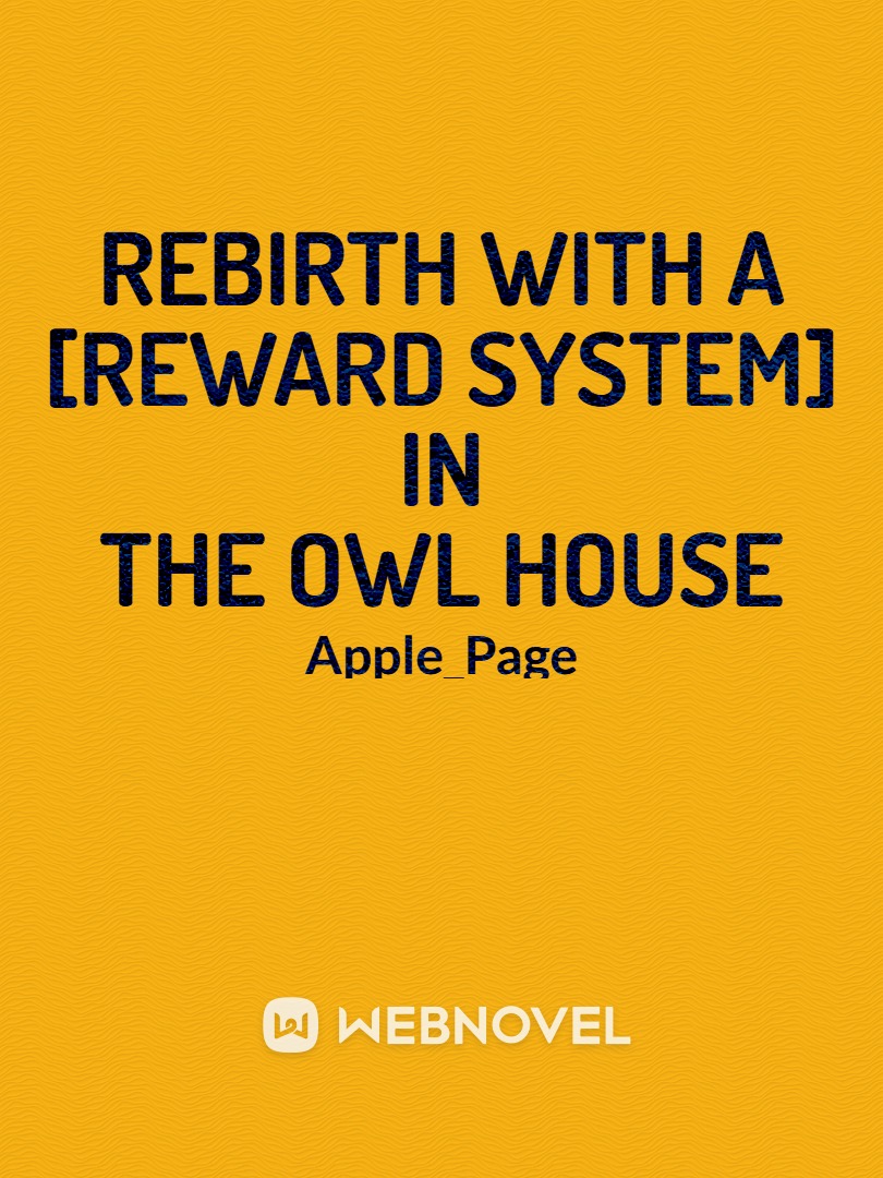 Rebirth with a [Reward System] in the Owl House