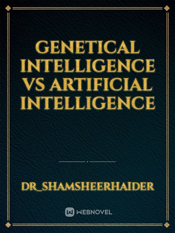 Genetical intelligence vs artificial intelligence