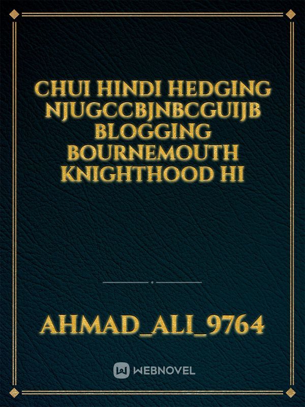 Chui Hindi hedging njugccbjnbcguijb blogging Bournemouth knighthood hi