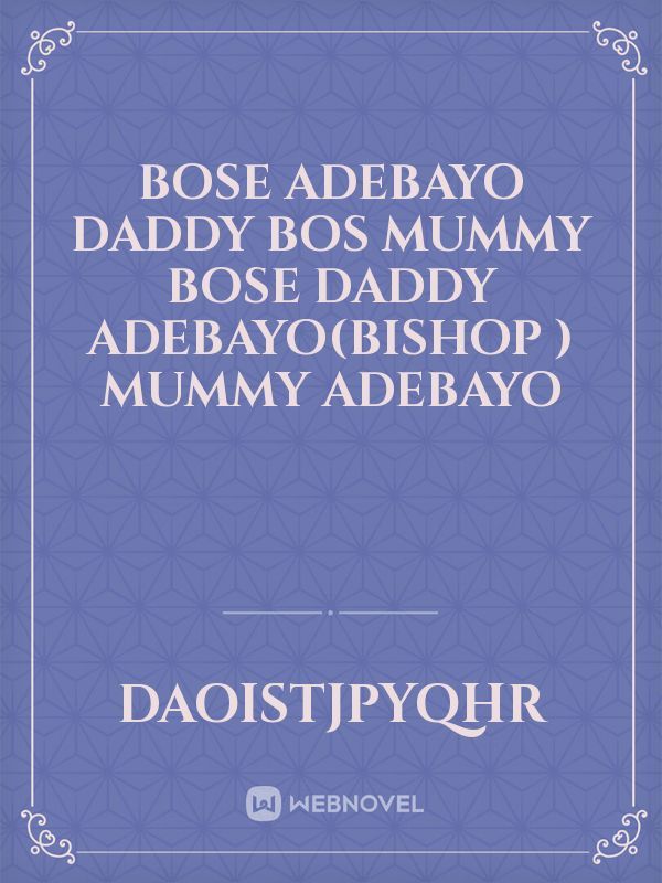 Bose
Adebayo
daddy Bos
Mummy Bose
daddy Adebayo(Bishop )
Mummy Adebayo