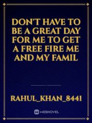 Don't have to be a great day for me to get a free fire me and my famil Book