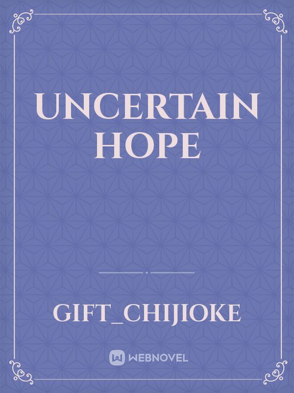 Uncertain Hope
