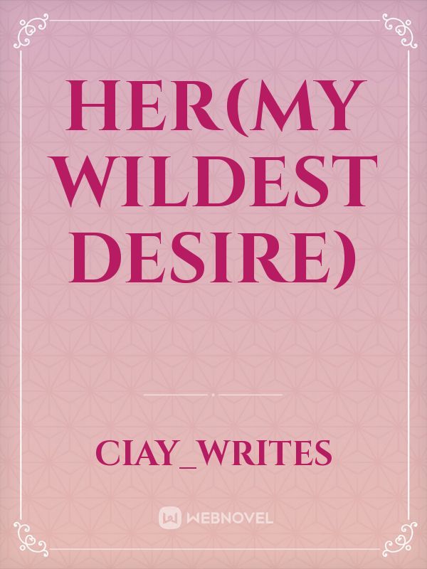 HER(My wildest desire)