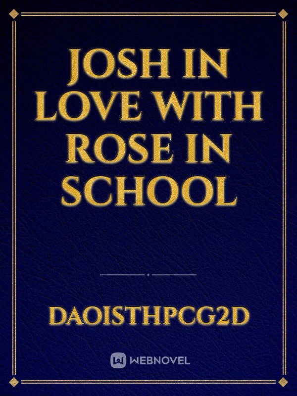 Josh in love with Rose in school Book