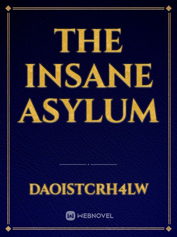 The insane asylum