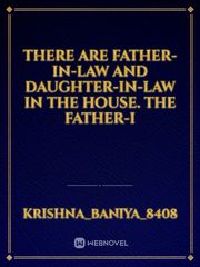 There are father-in-law and daughter-in-law in the house. The father-i Book