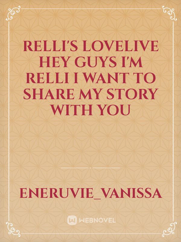 Relli's lovelive
hey guys I'm relli I want to share my story with you