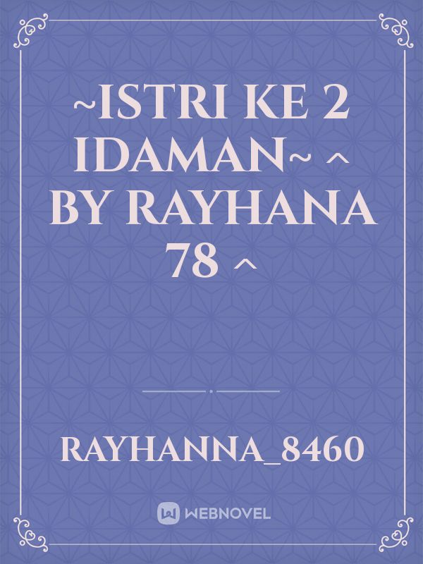 ~Istri ke 2 Idaman~

 ^ By Rayhana 78 ^ Book