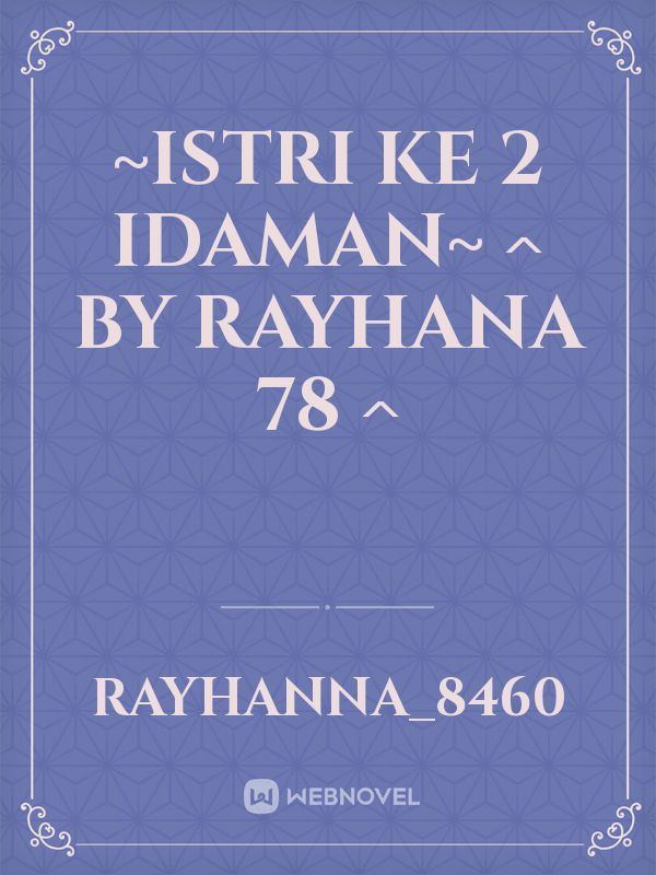~Istri ke 2 Idaman~

 ^ By Rayhana 78 ^