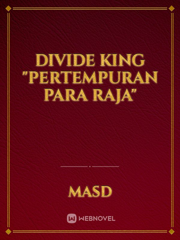 Divide King
"Pertempuran Para Raja"