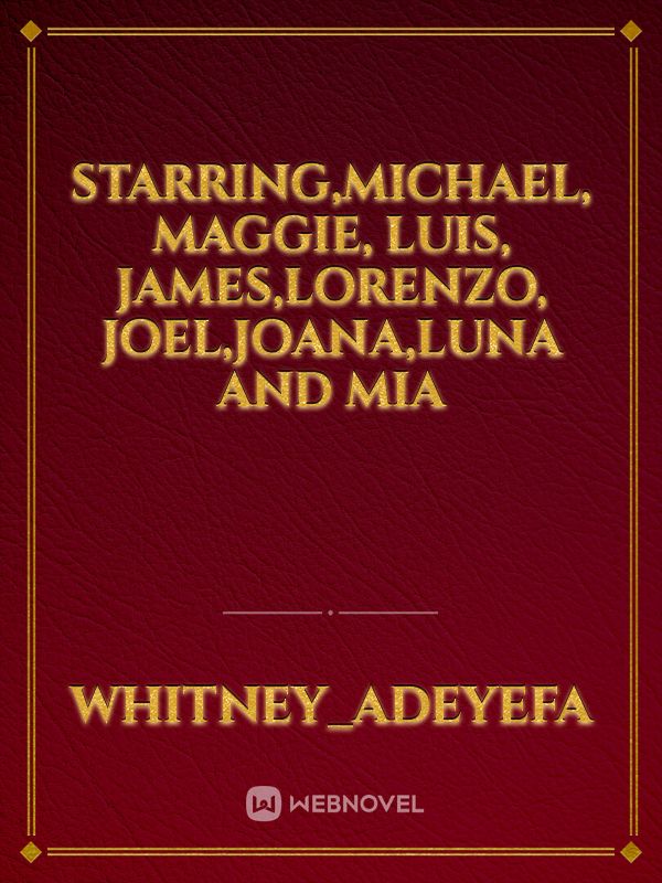 starring,Michael, Maggie, Luis, James,Lorenzo, Joel,Joana,Luna and Mia Book