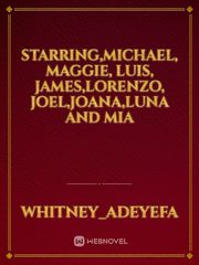 starring,Michael, Maggie, Luis, James,Lorenzo, Joel,Joana,Luna and Mia Book