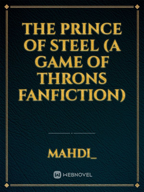 The Prince Of Steel (A Game Of Throns Fanfiction)