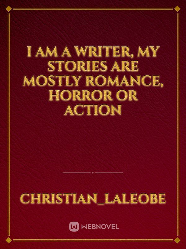 I am a writer, my stories are mostly romance, horror or action Book