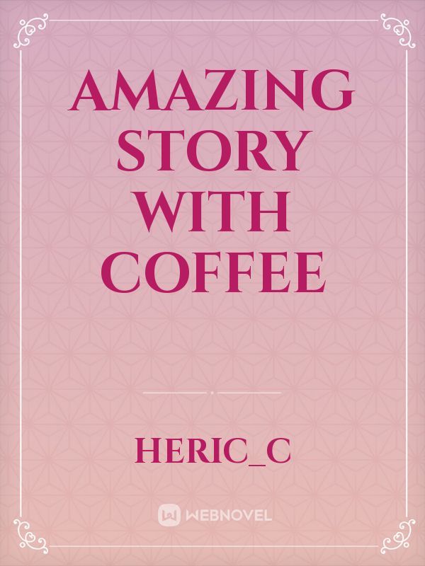 Amazing Story with Coffee