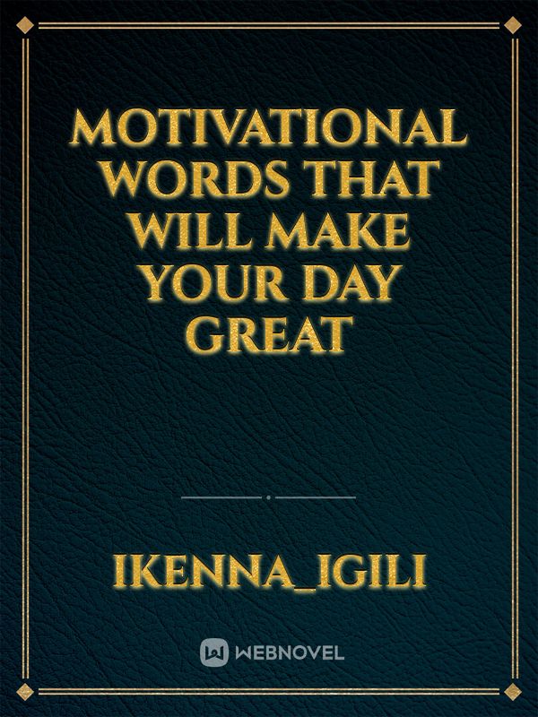 Motivational Words that will make your day great