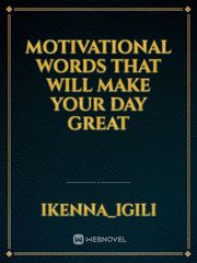 Motivational Words that will make your day great Book