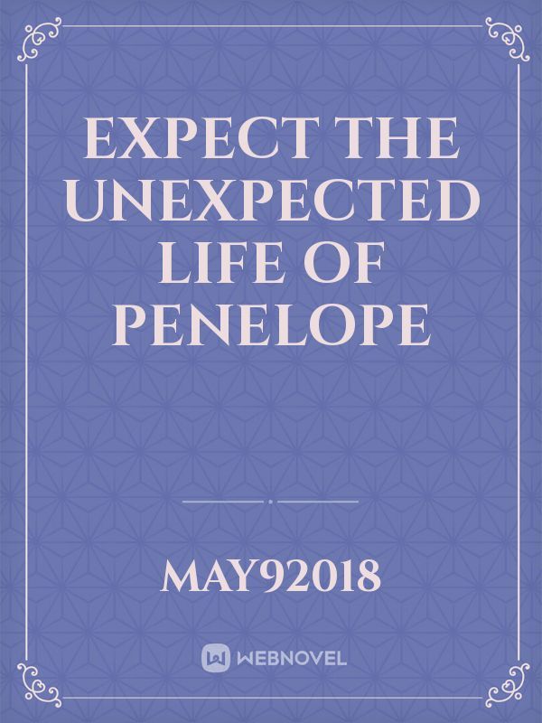 Expect the Unexpected life of Penelope