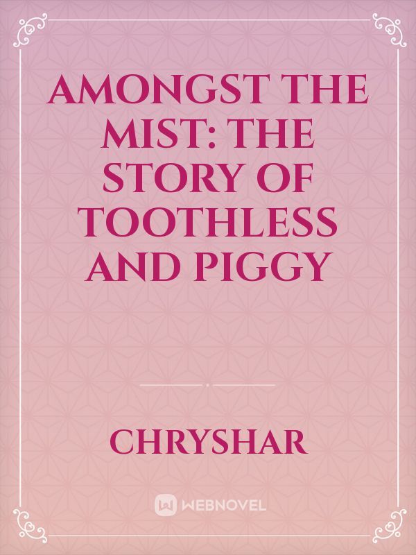 Amongst the Mist: The story of Toothless and Piggy Book