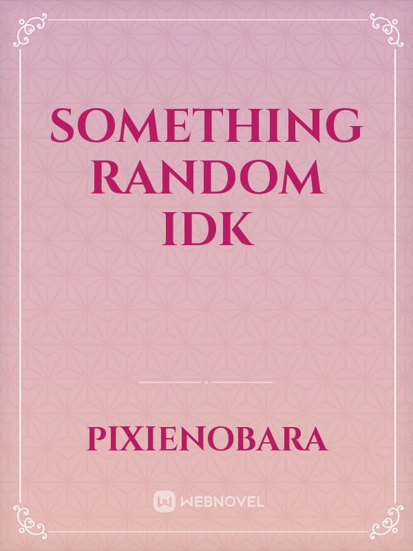 Something Random IDK Book