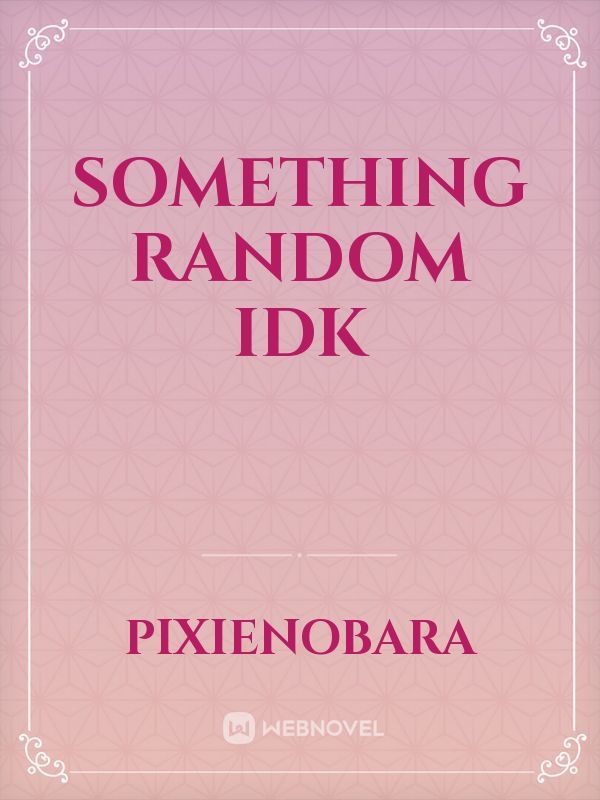 Something Random IDK