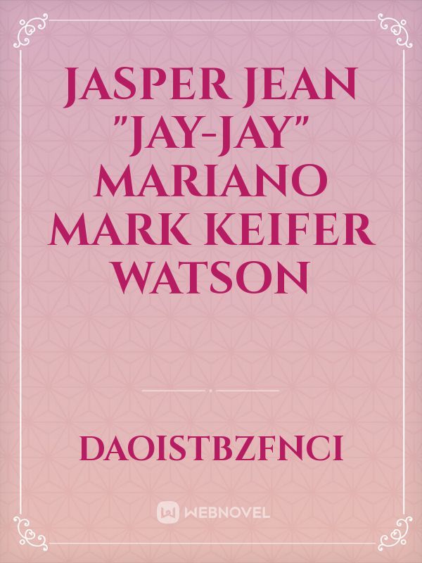 Jasper Jean "Jay-jay" Mariano
Mark Keifer Watson