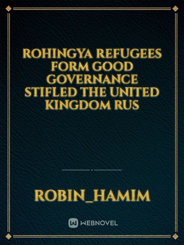 Rohingya refugees form  good governance stifled the United Kingdom Rus