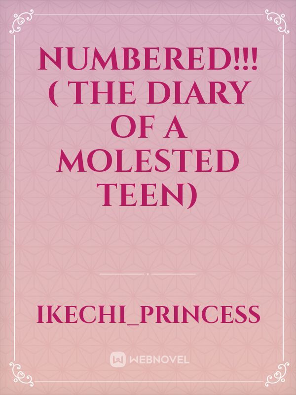 Numbered!!!
( the diary of a molested teen)