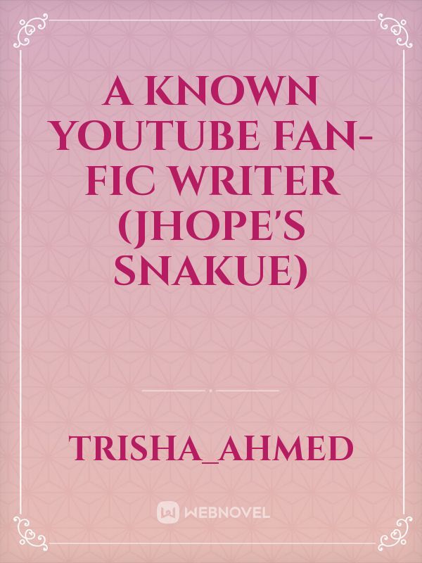 a known YouTube fan-fic writer (jhope's Snakue) Book