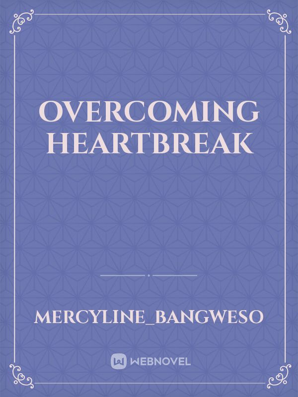OVERCOMING HEARTBREAK