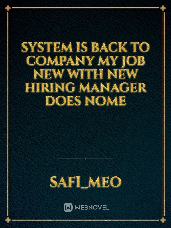 System is back to company my job new with New hiring manager does nome