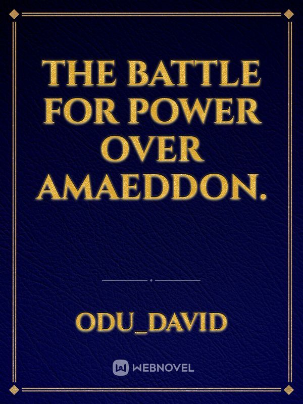 The Battle For power Over Amaeddon.
