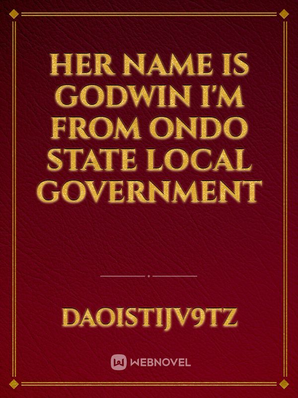 her name is godwin I'm from ondo state local government