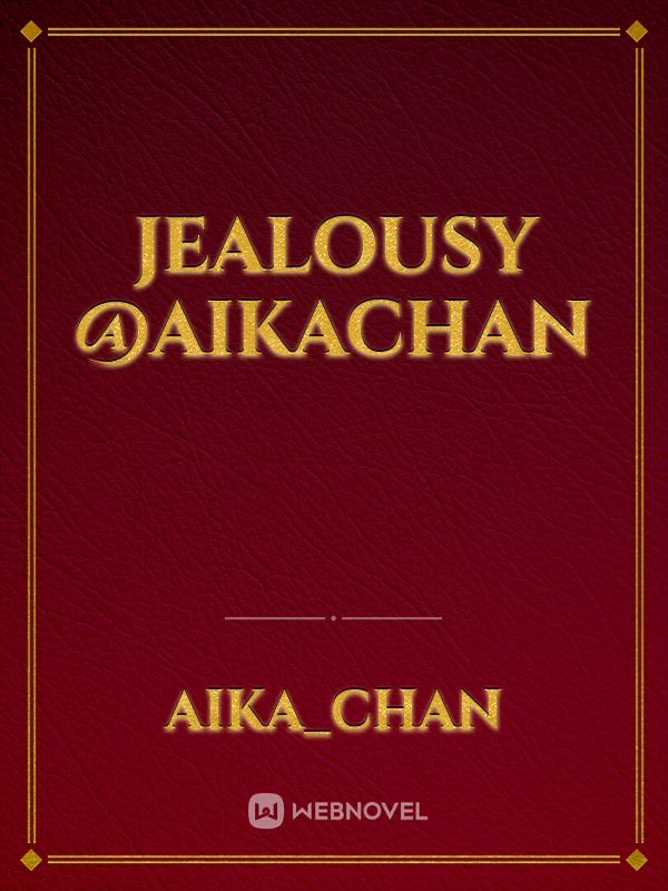 Jealousy
@aikachan Book