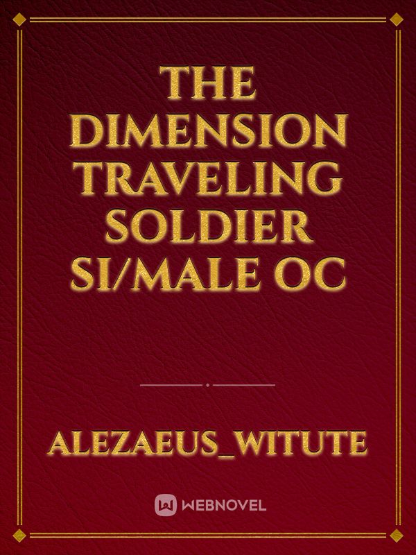 The Dimension Traveling Soldier
si/male oc Book