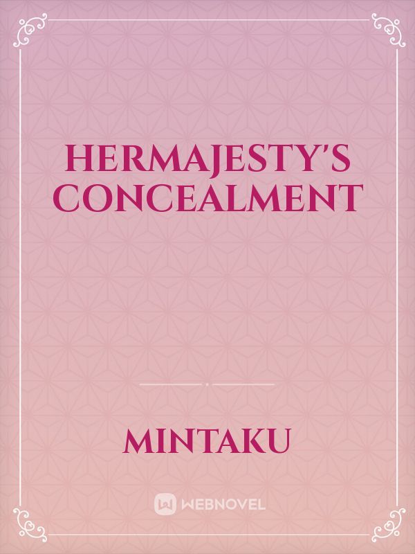 Hermajesty's Concealment