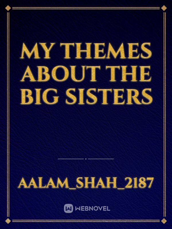 My themes about the big sisters
