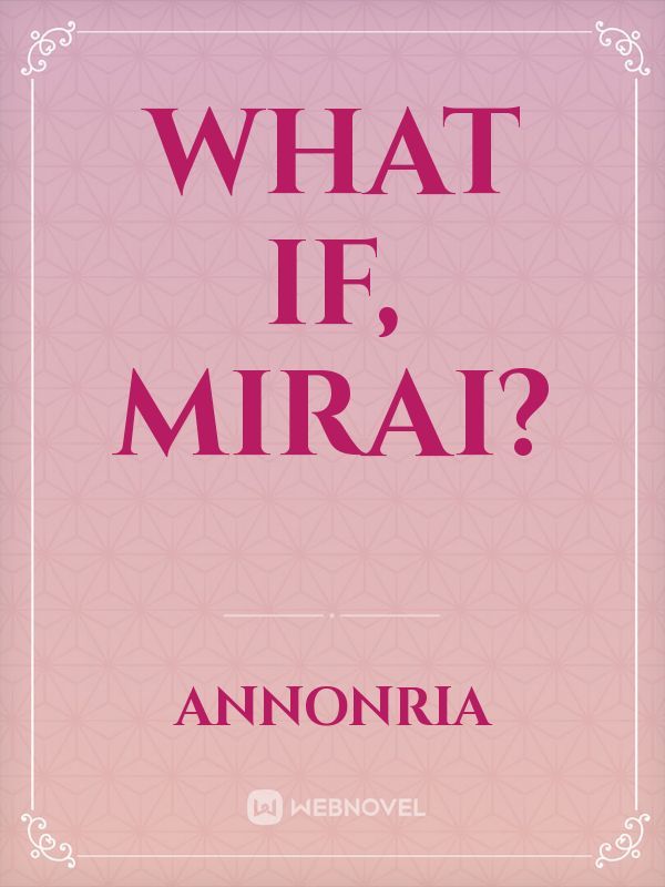 What if, Mirai?