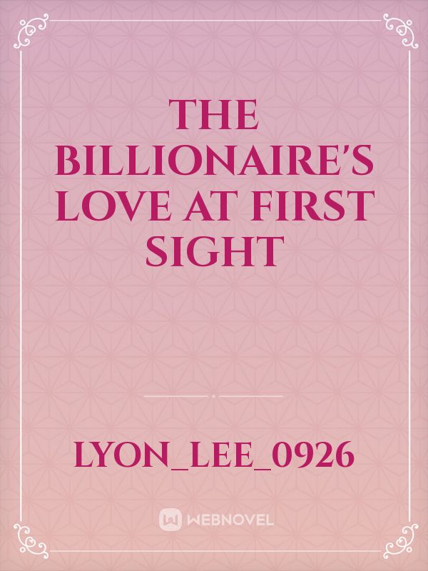 THE BILLIONAIRE'S LOVE AT FIRST SIGHT