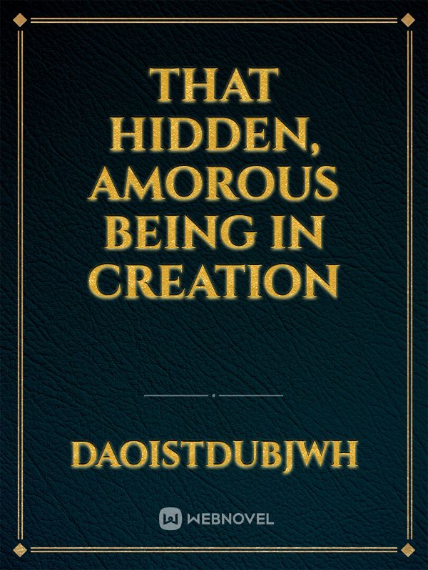 That Hidden, Amorous Being In Creation